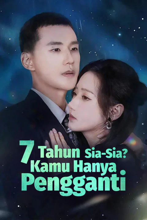 Poster 7 Tahun Sia-Sia? Kamu Hanya Pengganti