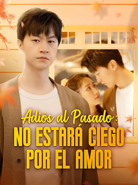 Póster de Adiós al Pasado: No Estará Ciego por el Amor (Doblado)