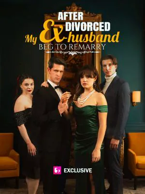 After Divorced, My Ex-husband Beg to Remarry poster