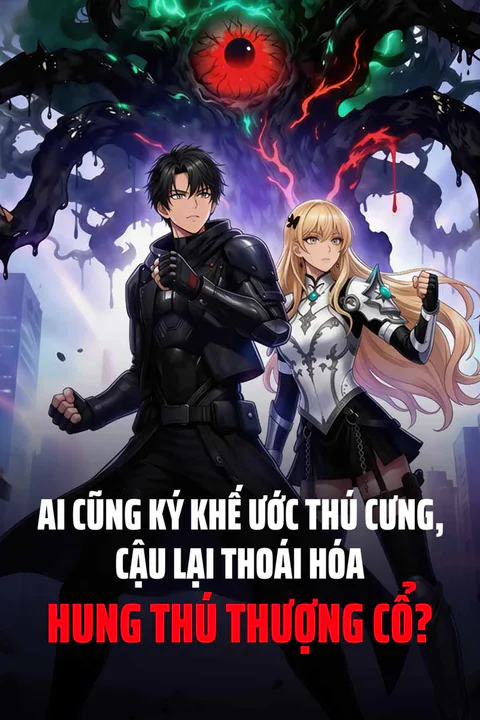Poster Ai Cũng Ký Khế Ước Thú Cưng, Cậu Lại Thoái Hóa Hung Thú Thượng Cổ?