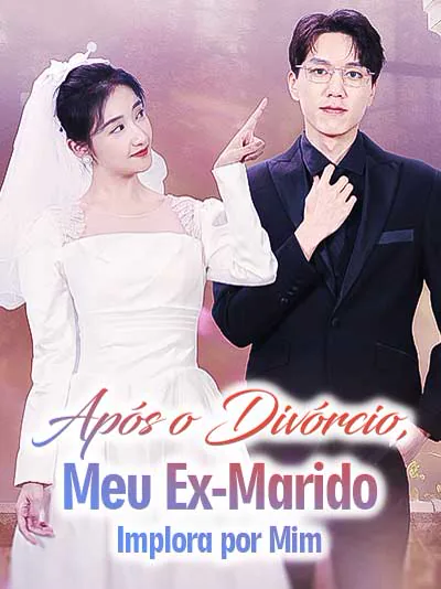 Pôster de Após o Divórcio, Meu Ex-Marido Implora por Mim