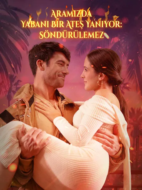 Aramızda Yabani Bir Ateş Yanıyor: Söndürülemez afişi