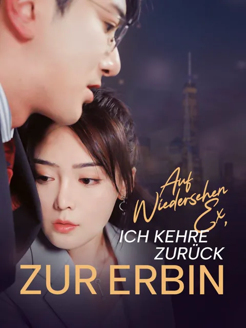 Poster von Auf Wiedersehen Ex, ich kehre zurück zur Erbin