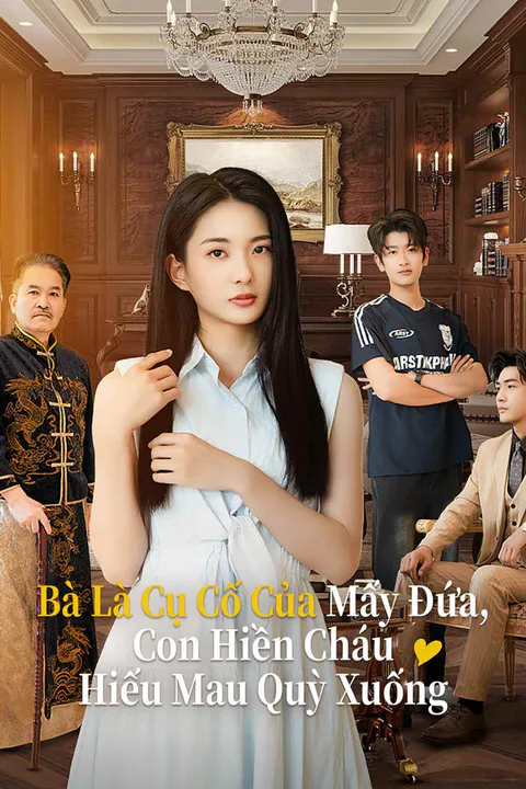 Poster Bà Là Cụ Cố Của Mấy Đứa, Con Hiền Cháu Hiếu Mau Quỳ Xuống