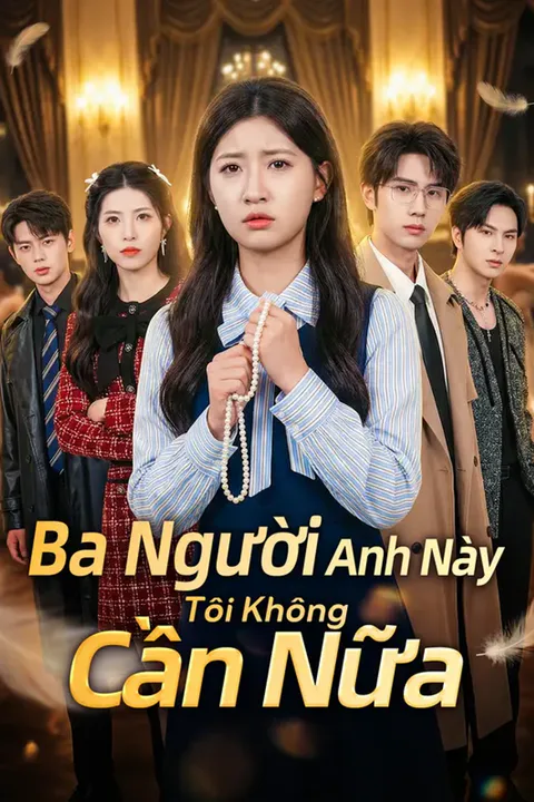 Poster Ba Người Anh Này Tôi Không Cần Nữa