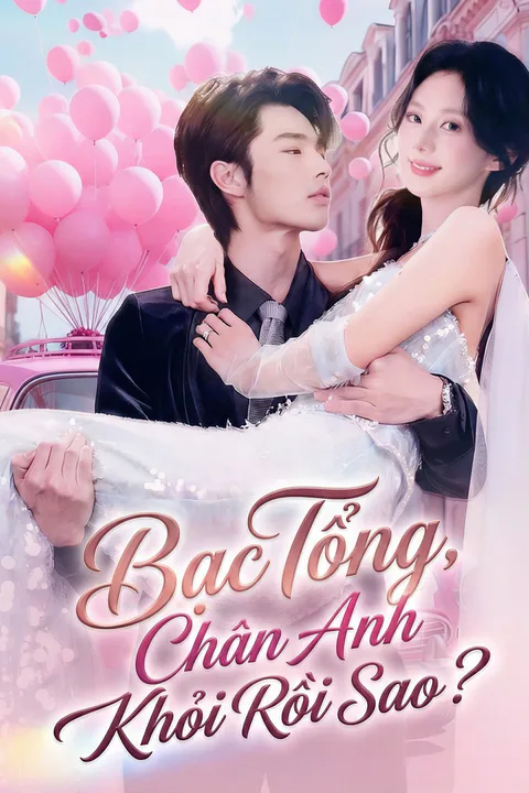 Poster Bạc Tổng, Chân Anh Khỏi Rồi Sao?