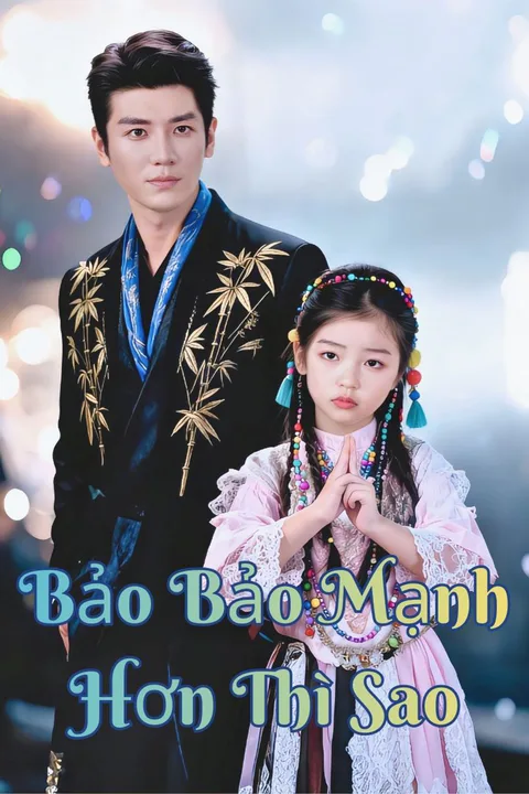 Poster Bảo Bảo Mạnh Hơn Thì Sao