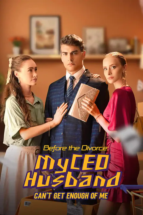 Before the Divorce: My CEO Husband Can't Get Enough of Me poster