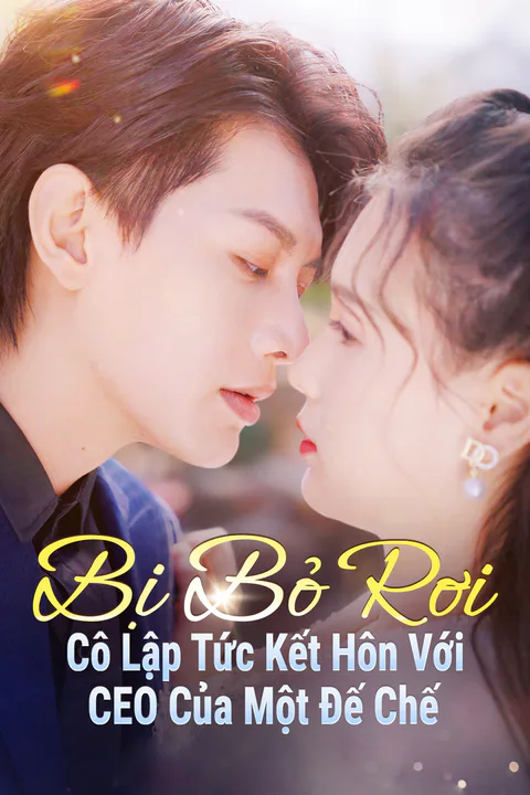 Poster Bị Bỏ Rơi, Cô Lập Tức Kết Hôn Với CEO Của Một Đế Chế