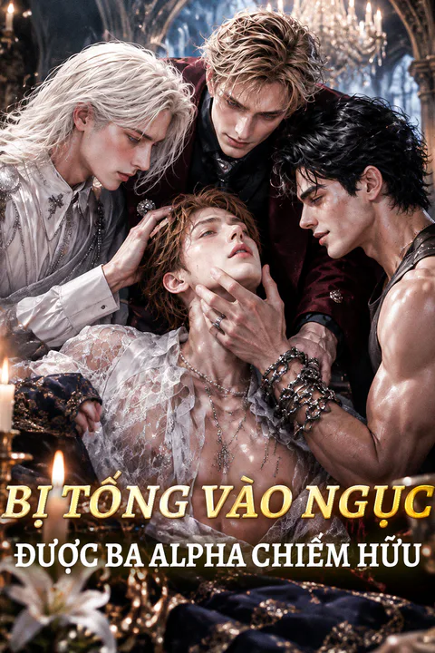 Poster Bị Tống Vào Ngục, Được Ba Alpha Chiếm Hữu