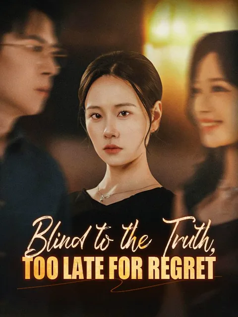 Blind to the Truth, Too Late for Regret poster