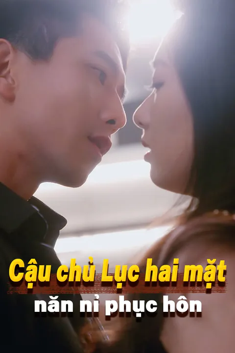 Poster Cậu chủ Lục hai mặt năn nỉ phục hôn