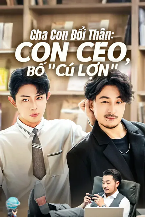 Poster Cha Con Đổi Thân: Con CEO, Bố "Cú Lợn"