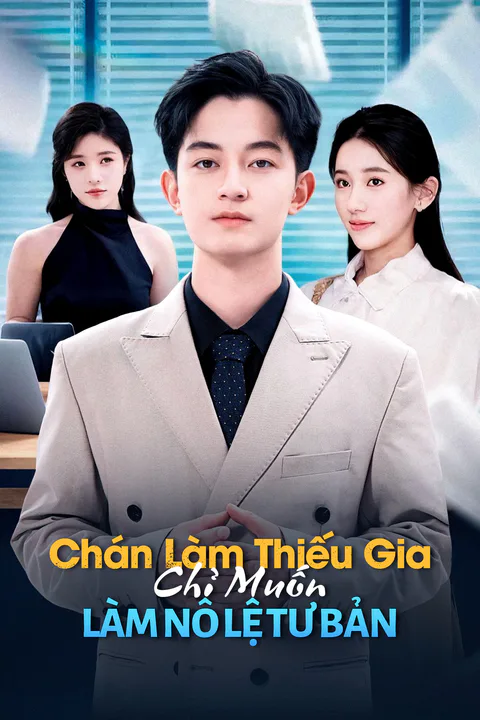 Poster Chán Làm Thiếu Gia, Chỉ Muốn Làm Nô Lệ Tư Bản
