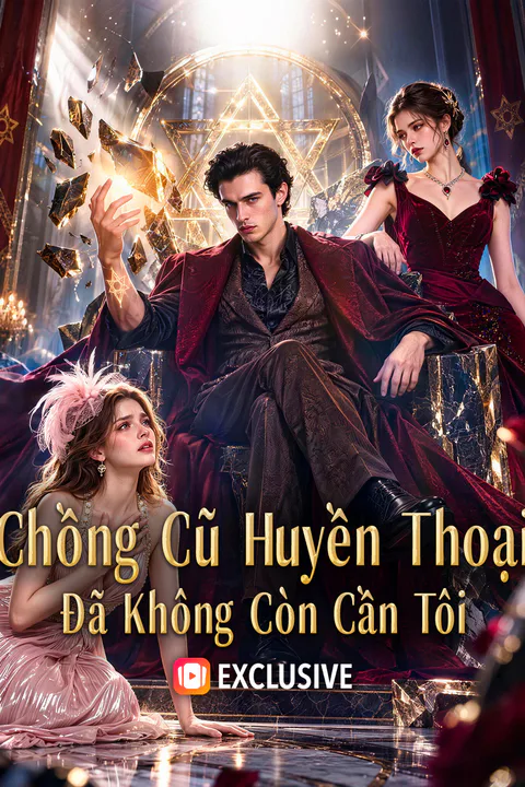 Poster Chồng Cũ Huyền Thoại Đã Không Còn Cần Tôi