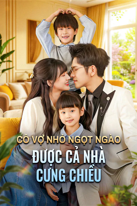 Poster Cô Vợ Nhỏ Ngọt Ngào Được Cả Nhà Cưng Chiều