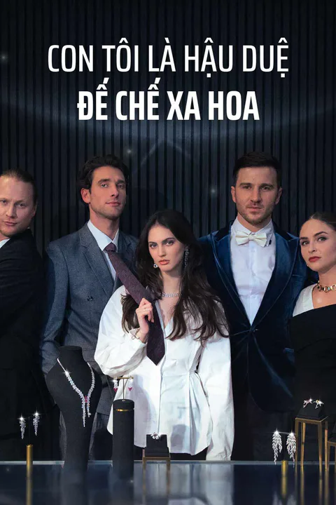 Poster Con Tôi Là Hậu Duệ Đế Chế Xa Hoa