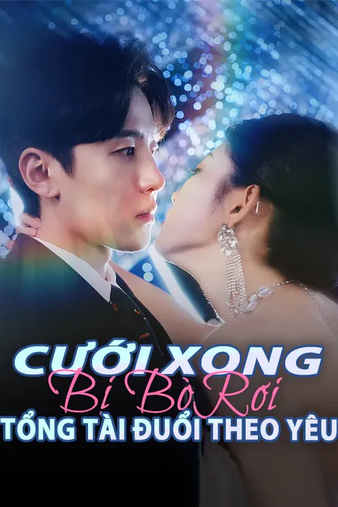 Poster Cưới Xong Bị Bỏ Rơi Tổng Tài Đuổi Theo Yêu