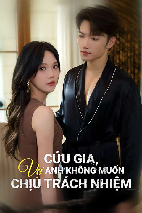 Poster Cửu Gia, Vợ Anh Không Muốn Chịu Trách Nhiệm