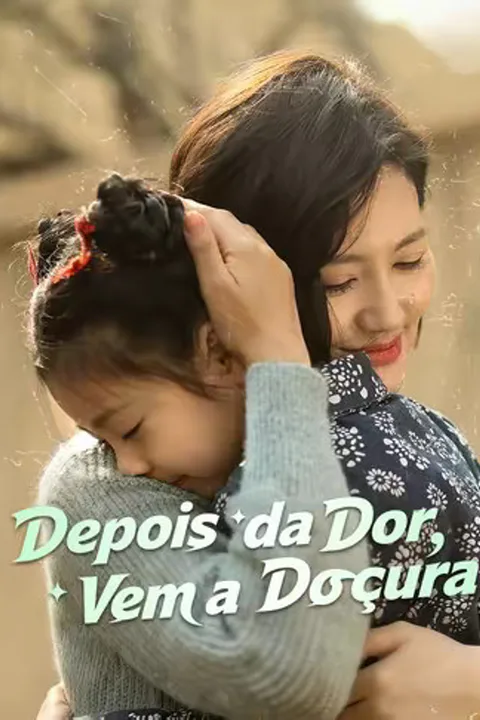Pôster de (Dublado) Depois da Dor, Vem a Doçura