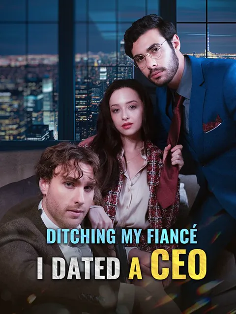 Ditching My Fiancé, I Dated a CEO poster