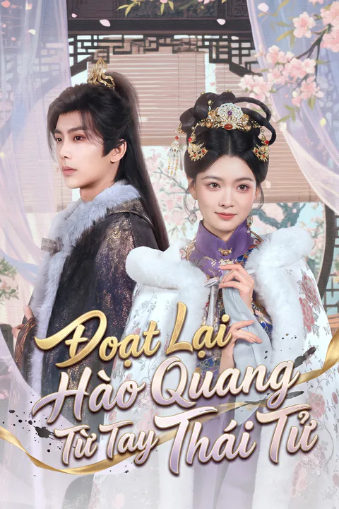 Poster Đoạt Lại Hào Quang Từ Tay Thái Tử (Lồng tiếng)