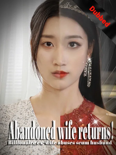 (Dubbed) Abandoned wife returns! Billionaire ex-wife abuses scum husband poster