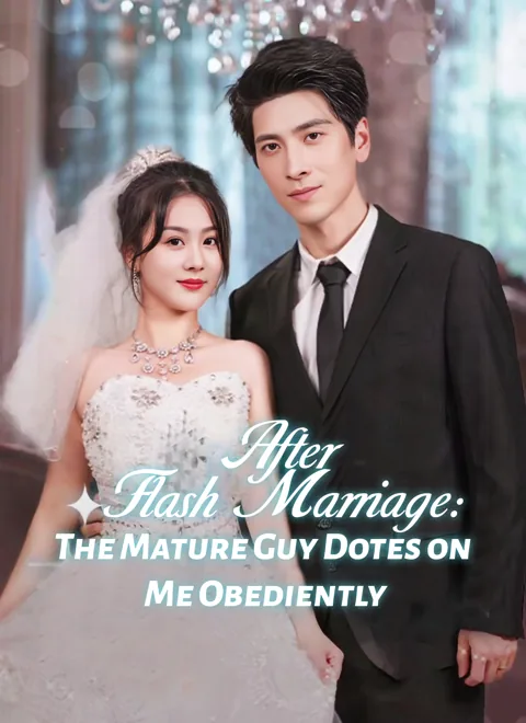 [Dubbed] After Flash Marriage: The Mature Guy Dotes on Me Obediently poster