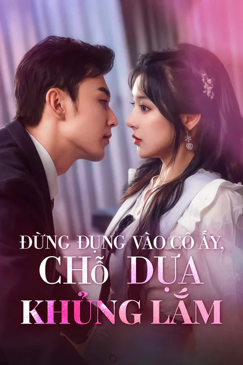 Poster Đừng Đụng Vào Cô Ấy, Chỗ Dựa Khủng Lắm