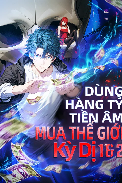 Poster Dùng Hàng Tỷ Tiền Âm Mua Thế Giới Kỳ Dị 1 & 2