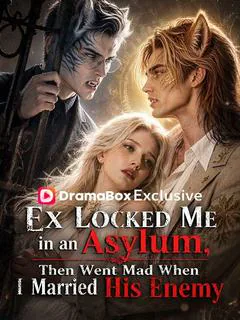 Ex Locked Me in an Asylum, Then Went Mad When I Married His Enemy poster