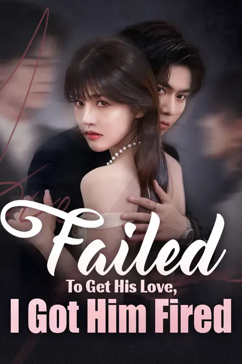 Failed To Get His Love, I Got Him Fired poster