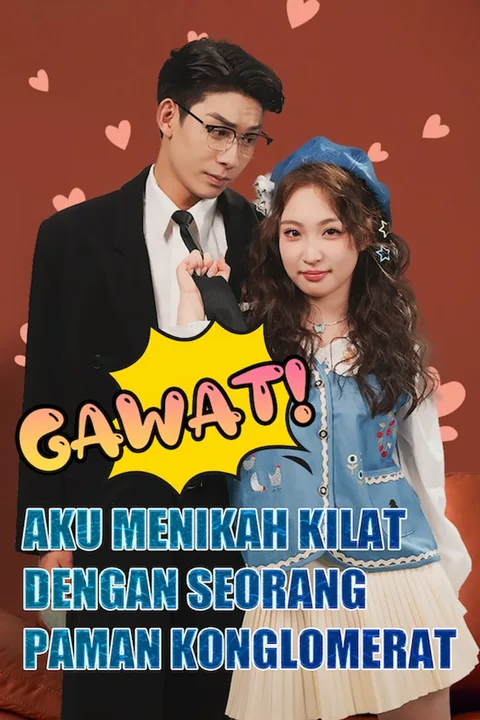 Poster Gawat! Aku Menikah Kilat dengan Seorang Paman Konglomerat
