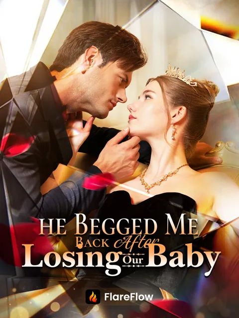 He Begged Me Back After Losing Our Baby poster