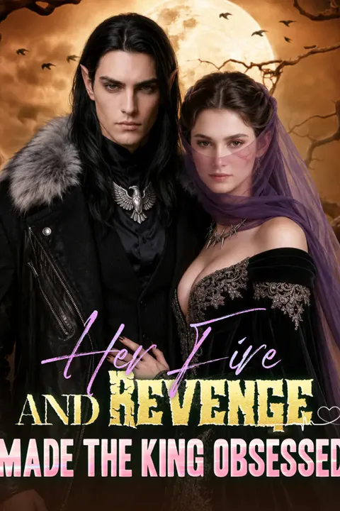 Her Fire And Revenge Made The King Obsessed poster