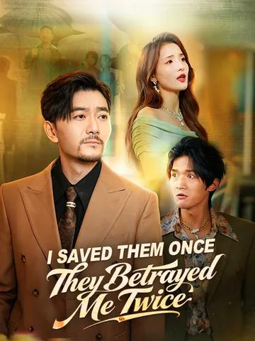 I Saved Them Once, They Betrayed Me Twice poster