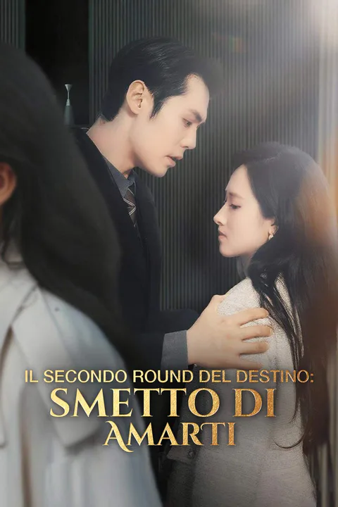 Locandina di Il Secondo Round del Destino: Smetto di Amarti
