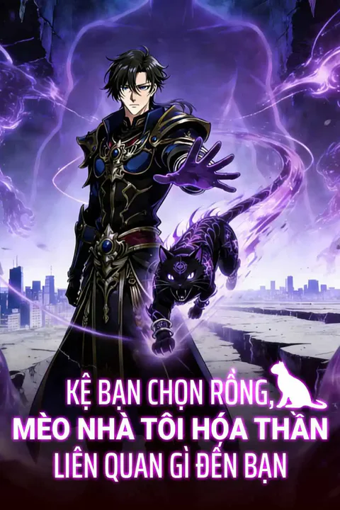 Poster Kệ Bạn Chọn Rồng, Mèo Nhà Tôi Hóa Thần Liên Quan Gì Đến Bạn