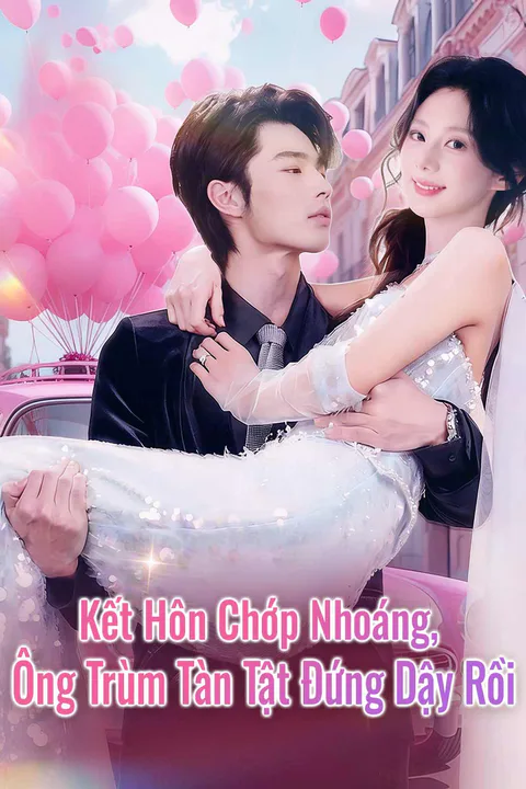 Poster Kết Hôn Chớp Nhoáng, Ông Trùm Tàn Tật Đứng Dậy Rồi