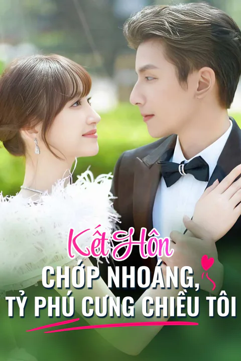 Poster Kết Hôn Chớp Nhoáng, Tỷ Phú Cung Chiêu Tôi