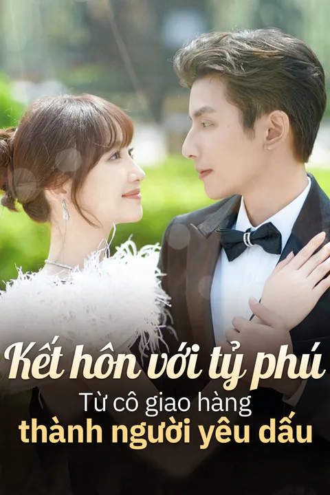 Poster Kết hôn với tỷ phú: Từ cô giao hàng thành người yêu dấu