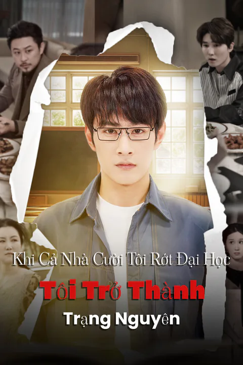 Poster Khi Cả Nhà Cười Tôi Rớt Đại Học, Tôi Trở Thành Trạng Nguyên
