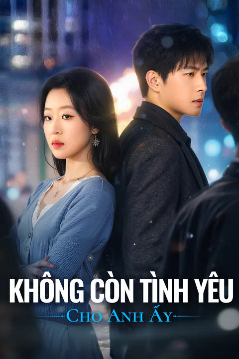 Poster Không Còn Tình Yêu Cho Anh Ấy