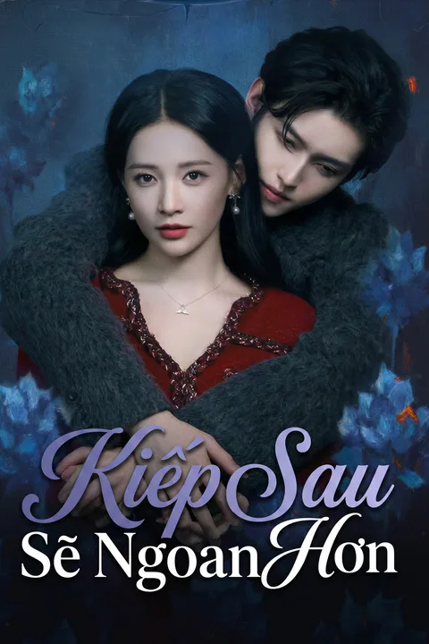 Poster Kiếp Sau Sẽ Ngoan Hơn