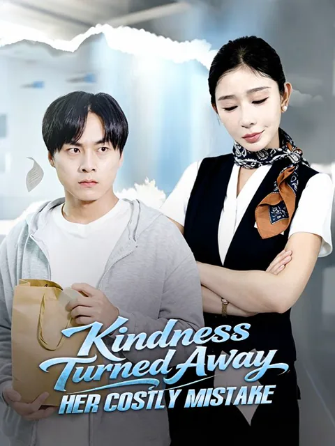 Kindness Turned Away: Her Costly Mistake poster