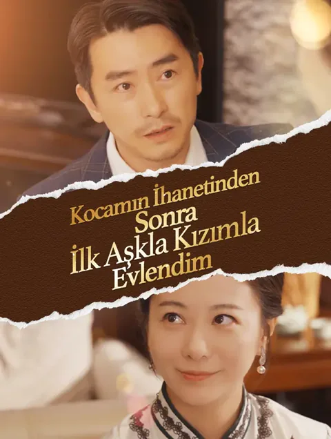 Kocamın İhanetinden Sonra,  İlk Aşkla Kızımla Evlendim afişi