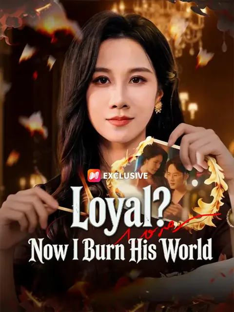 Loyal? Now I Burn His World poster