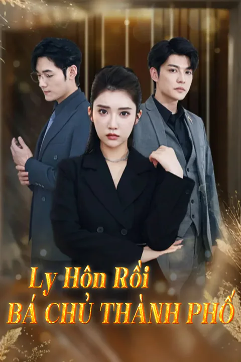 Poster Ly Hôn Rồi Bá Chủ Thành Phố
