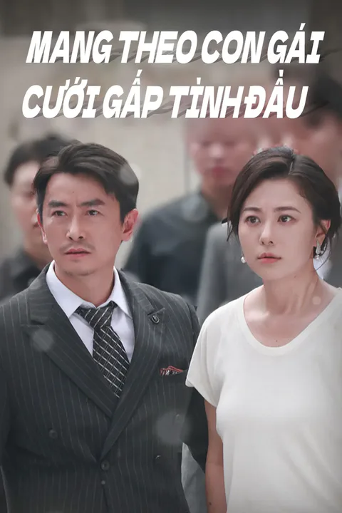 Poster Mang theo con gái cưới gấp tình đầu