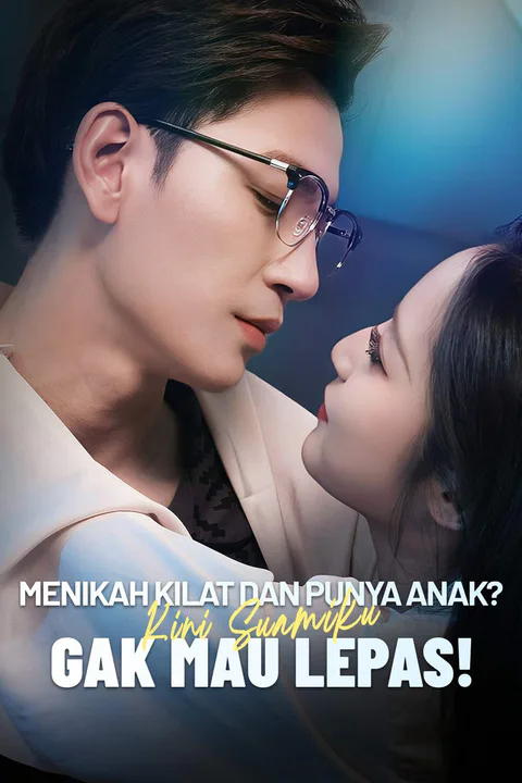 Poster Menikah Kilat dan Punya Anak? Kini Suamiku Gak Mau Lepas!